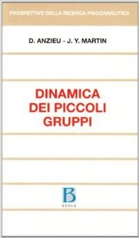 Didier Anzieu, Jacques-Yves Martin – La dinamica dei piccoli gruppi (2010) pdf Didier Anzieu, Jacques-Yves Martin – La dinamica dei piccoli gruppi (2010) pdf