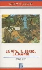 La vita, il sesso, la morte. Scritti scelti