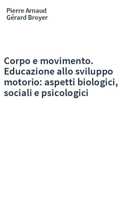 Corpo e movimento. Educazione allo sviluppo motorio: aspetti biologici, sociali e psicologici