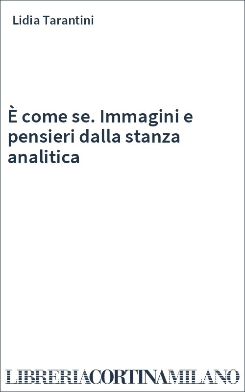 È come se. Immagini e pensieri dalla stanza analitica