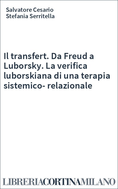 Il transfert. Da Freud a Luborsky. La verifica luborskiana di una terapia sistemico-relazionale