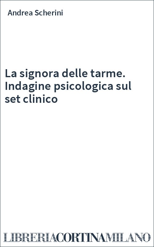 La signora delle tarme. Indagine psicologica sul set clinico