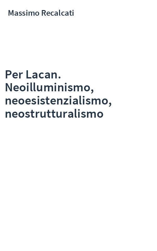 Per Lacan. Neoilluminismo, neoesistenzialismo, neostrutturalismo