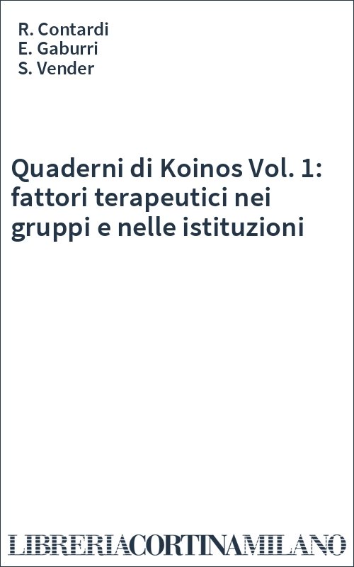 Quaderni di Koinos Vol. 1: fattori terapeutici nei gruppi e nelle istituzioni