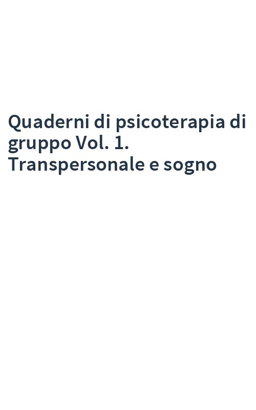 Quaderni di psicoterapia di gruppo Vol. 1. Transpersonale e sogno