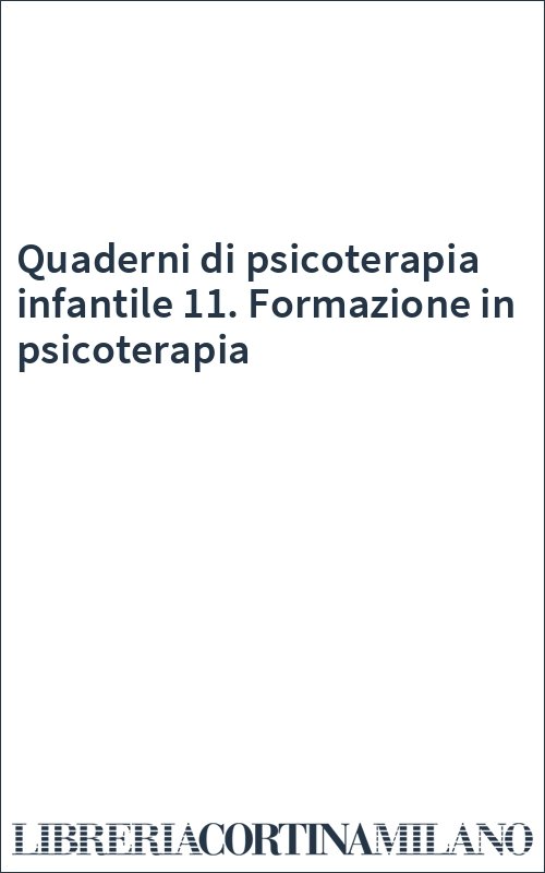 Quaderni di psicoterapia infantile 11. Formazione in psicoterapia