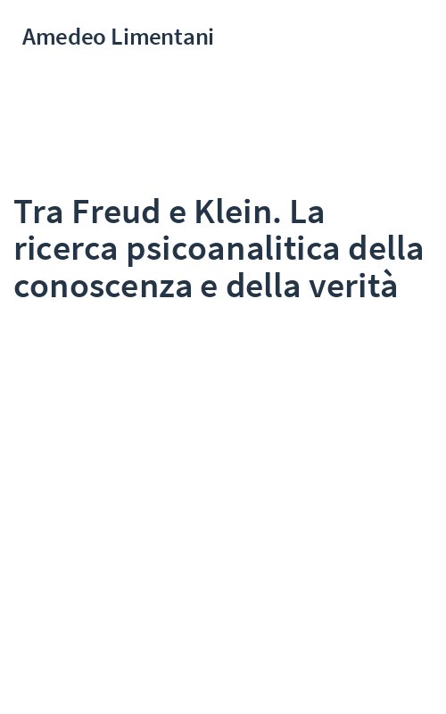 Tra Freud e Klein. La ricerca psicoanalitica della conoscenza e della verità