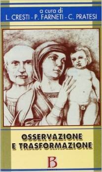 Osservazione e trasformazione. L'infant observation nella formazione; la prevenzione e la ricerca