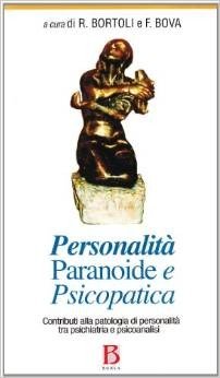Personalità paranoide e psicopatica. Contributi alla patologia di personalità tra psichiatria e psicoanalisi