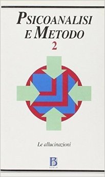 Psicoanalisi e metodo Vol. 2. Le allucinazioni