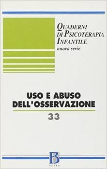Quaderni di psicoterapia infantile 33. Uso e abuso dell'osservazione