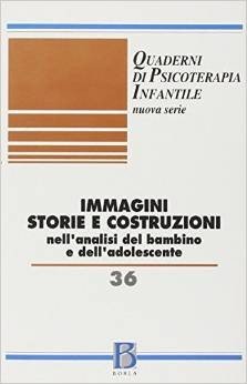 Quaderni di psicoterapia infantile 36. Immagini storie costruzioni nell'analisi del bambino e dell'adolescente