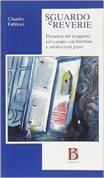 Sguardo e rêverie. Presenza del terapeuta nel campo con bambini e adolescenti gravi