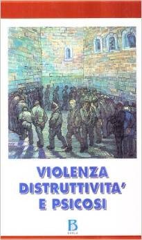 Violenza, distruttività e psicosi