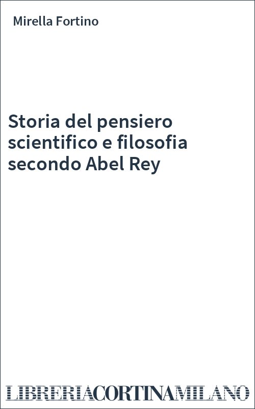 Storia del pensiero scientifico e filosofia secondo Abel Rey