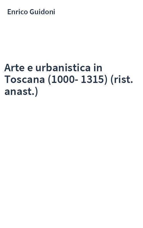 Arte e urbanistica in Toscana (1000-1315) (rist. anast.)