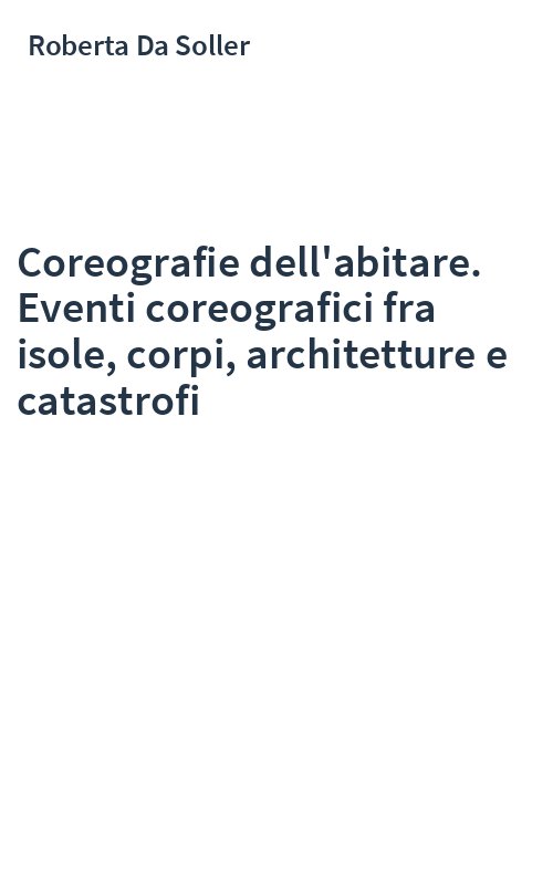Coreografie dell'abitare. Eventi coreografici fra isole, corpi, architetture e catastrofi