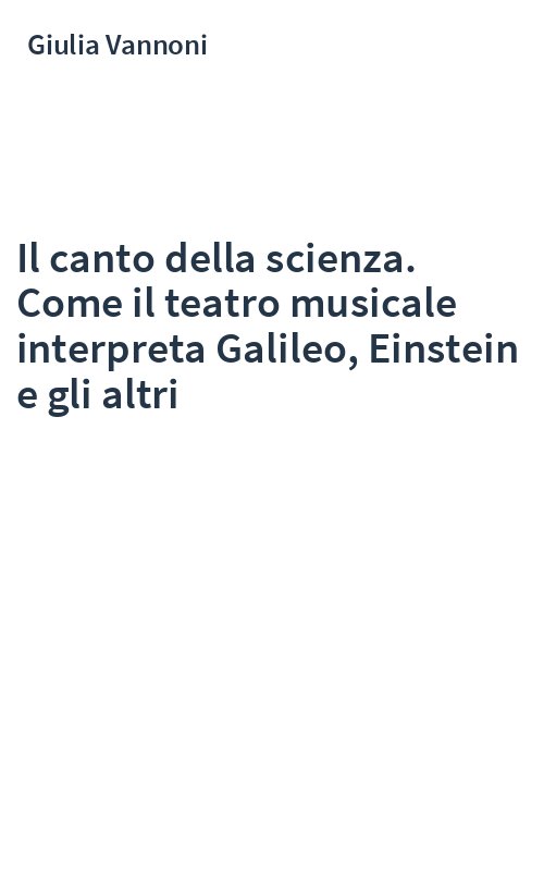Il canto della scienza. Come il teatro musicale interpreta Galileo, Einstein e gli altri