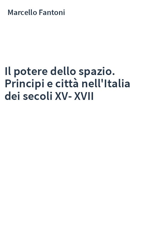 Il potere dello spazio. Principi e città nell'Italia dei secoli XV-XVII