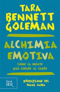 Alchimia emotiva. Come la mente può curare il cuore