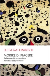 Morire di piacere. Dalla cura alla prevenzione delle tossicodipendenze