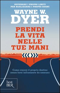 Prendi la vita nelle tue mani. Come crearsi il proprio destino senza farsi influenzare da nessuno