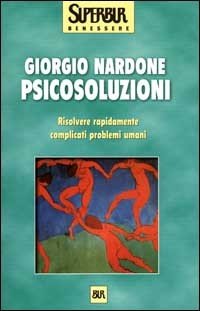 Psicosoluzioni. Come risolvere rapidamente i più complicati problemi della vita
