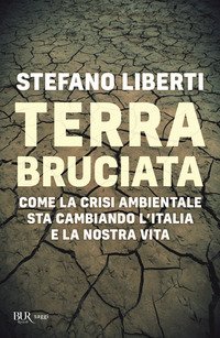 Terra bruciata. Come la crisi ambientale sta cambiando l'Italia e la nostra vita