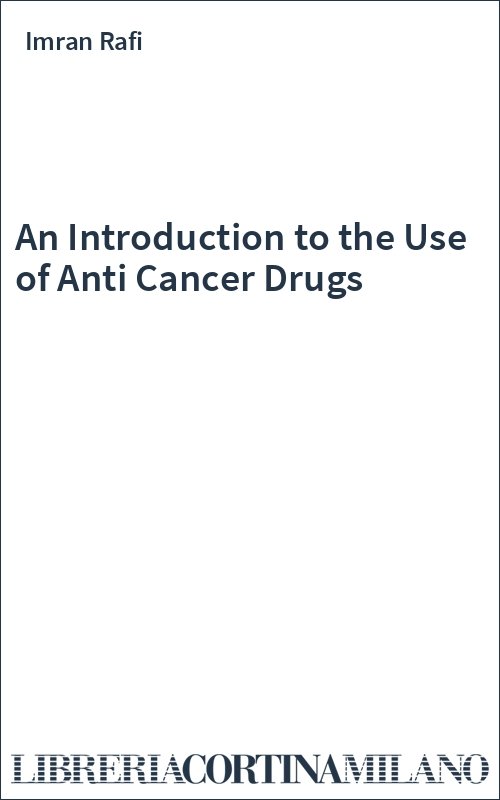 An Introduction to the Use of Anti Cancer Drugs