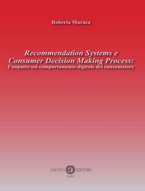 Recommendation Systems e Consumer Decision Making Process: l'impatto sul comportamento digitale del consumatore