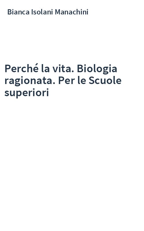 Perché la vita. Biologia ragionata. Per le Scuole superiori
