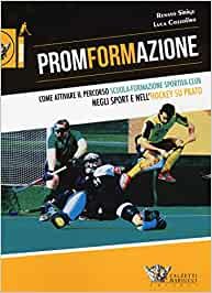 PromFormazione Come Attivare il percorso scuola-formazione sportiva-club negli sport e nell'Hochey su prato
