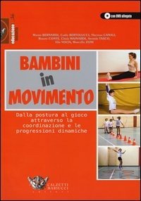Bambini in movimento. Dalla postura al gioco attraverso la coordinazione e le progressioni dinamiche. Con DVD