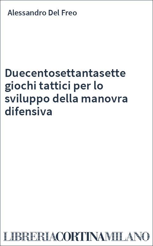 Duecentosettantasette giochi tattici per lo sviluppo della manovra difensiva