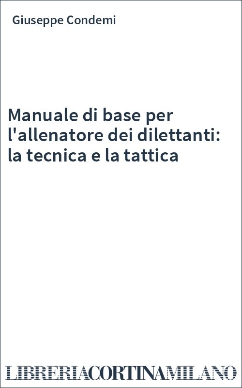 Manuale di base per l'allenatore dei dilettanti: la tecnica e la tattica