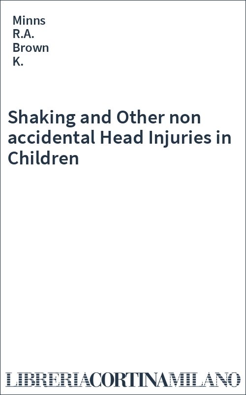 Shaking and Other non accidental Head Injuries in Children