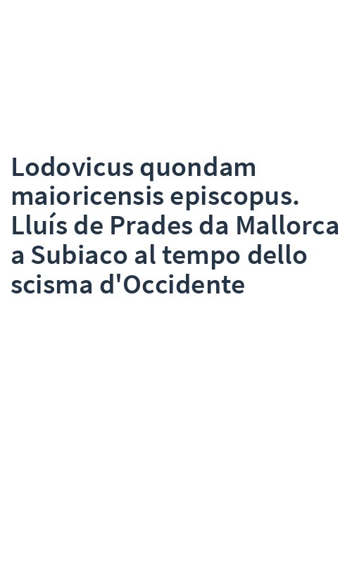 Lodovicus quondam maioricensis episcopus. Lluís de Prades da Mallorca a Subiaco al tempo dello scisma d'Occidente