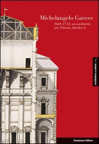 Michelangelo Garove. (1648-1713), un architetto per Vittorio Amedeo II Ediz. italiana, francese e spagnola