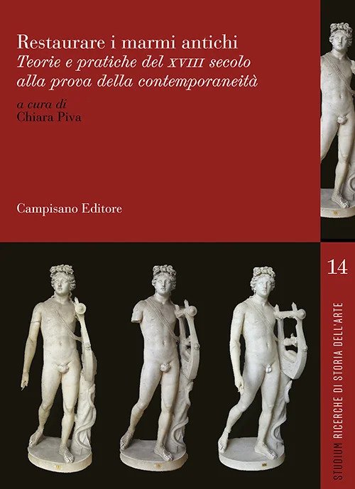 Restaurare i marmi antichi. Teorie e pratiche del XVII secolo alla prova della contemporaneità. Ediz. italiana, inglese e francese