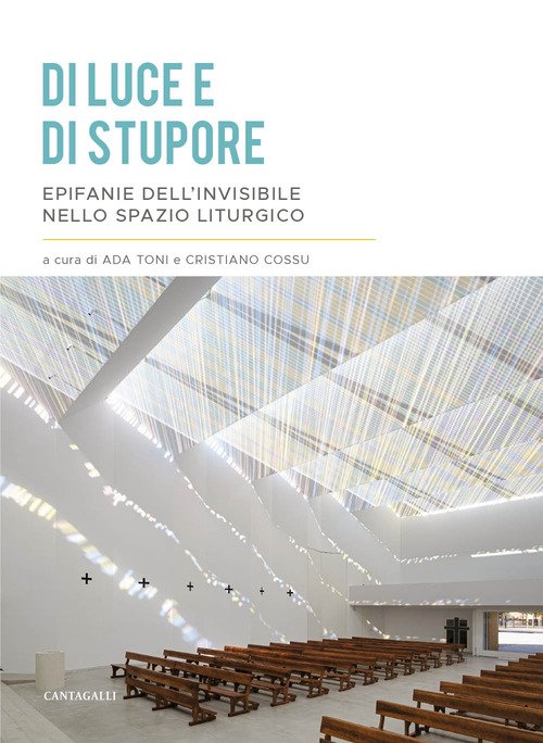 Di luce e di stupore. Epifanie dell'invisibile nello spazio liturgico