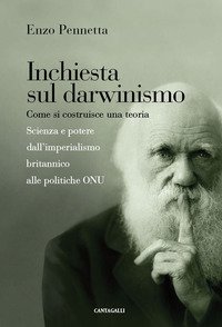 Inchiesta sul darwinismo. Come si costruisce una teoria. Scienza e potere dall'imperialismo britannico alla globalizzazione