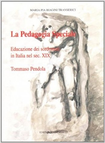 La pedagogia speciale. Educazione dei sordomuti in Italia nel secolo XIX