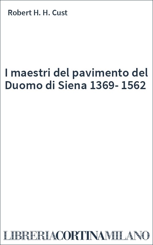 I maestri del pavimento del Duomo di Siena 1369-1562