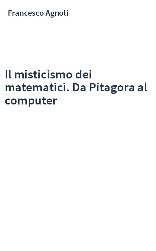 Il misticismo dei matematici. Da Pitagora al computer