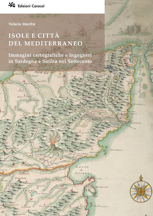 Isole e città del Mediterraneo. Immagini cartografiche e ingegneri in Sardegna e Sicilia nel Settecento