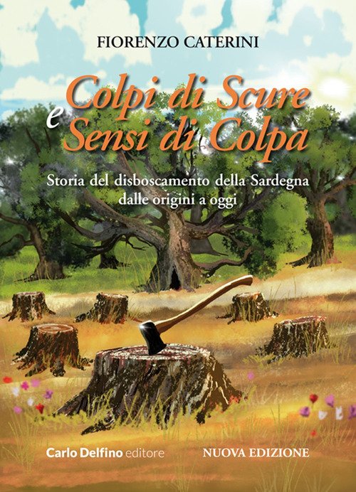 Colpi di scure e sensi di colpa. Storia del disboscamento della Sardegna dalle origini a oggi