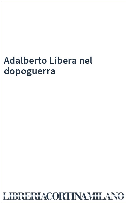 Adalberto Libera nel dopoguerra