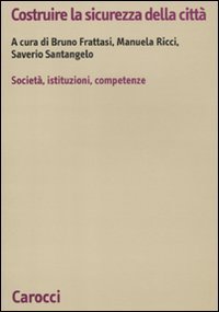 Costruire la sicurezza della città. società, istituzioni, competenze