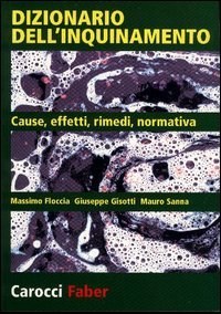 Dizionario dell'inquinamento. Cause, effetti, rimedi, normativa