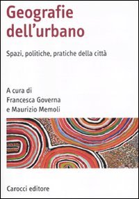 Geografia dell'urbano. Spazi, politiche, pratiche della città